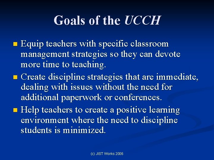 Goals of the UCCH Equip teachers with specific classroom management strategies so they can