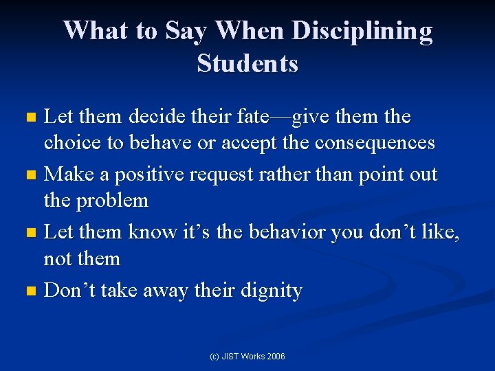 What to Say When Disciplining Students Let them decide their fate—give them the choice