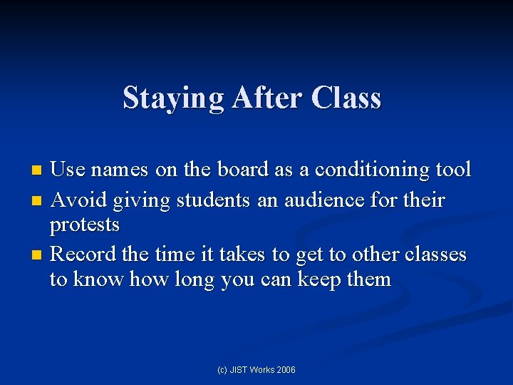 Staying After Class Use names on the board as a conditioning tool n Avoid