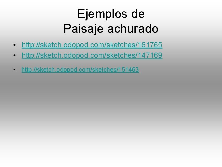Ejemplos de Paisaje achurado • http: //sketch. odopod. com/sketches/161765 • http: //sketch. odopod. com/sketches/147169