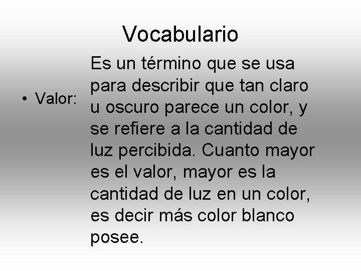 Vocabulario Es un término que se usa para describir que tan claro • Valor: