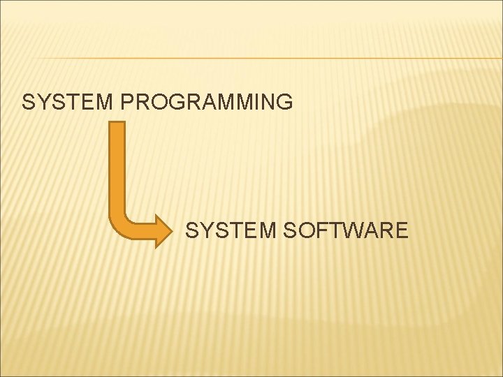 SYSTEM PROGRAMMING SYSTEM SOFTWARE 