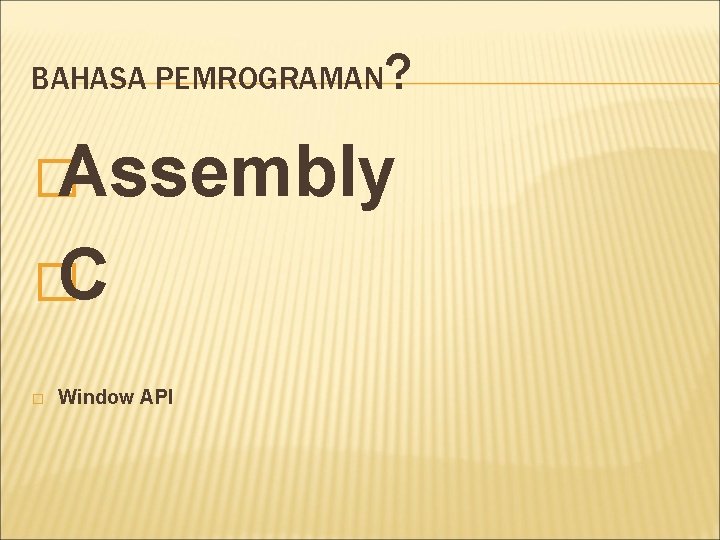 BAHASA PEMROGRAMAN ? �Assembly �C � Window API 