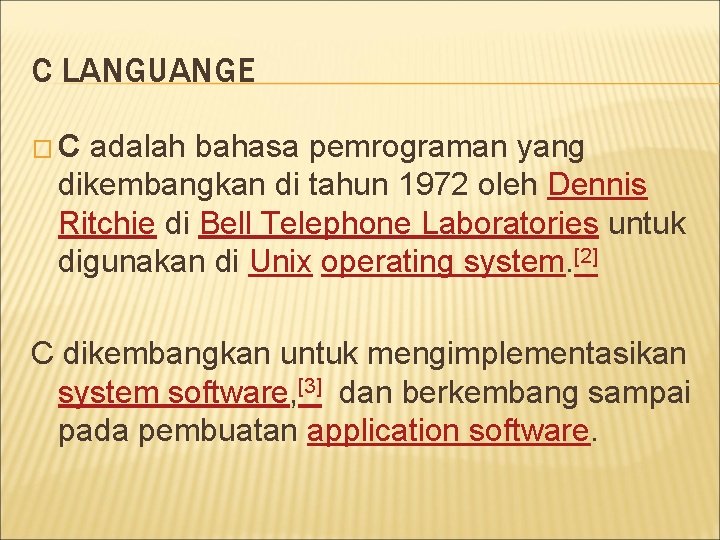 C LANGUANGE �C adalah bahasa pemrograman yang dikembangkan di tahun 1972 oleh Dennis Ritchie