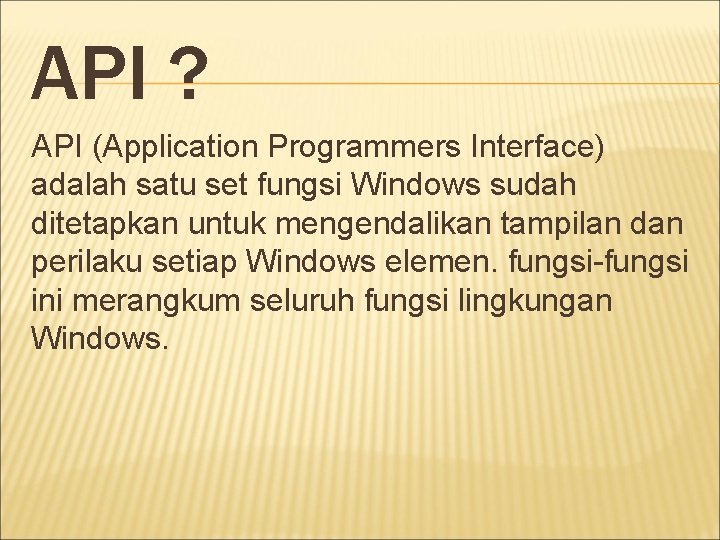 API ? API (Application Programmers Interface) adalah satu set fungsi Windows sudah ditetapkan untuk