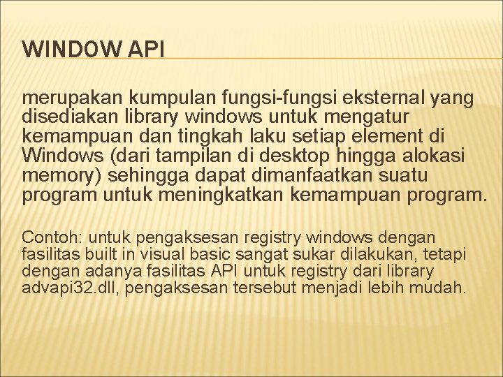 WINDOW API merupakan kumpulan fungsi-fungsi eksternal yang disediakan library windows untuk mengatur kemampuan dan