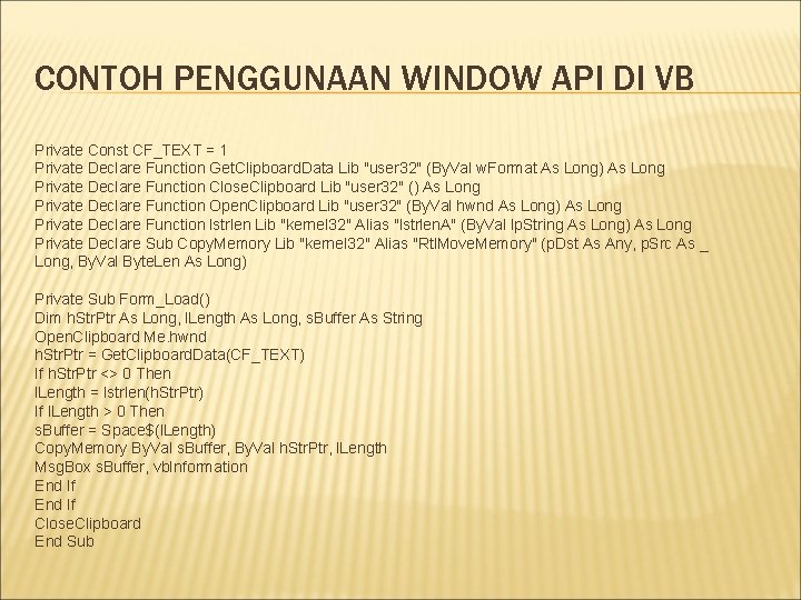 CONTOH PENGGUNAAN WINDOW API DI VB Private Const CF_TEXT = 1 Private Declare Function