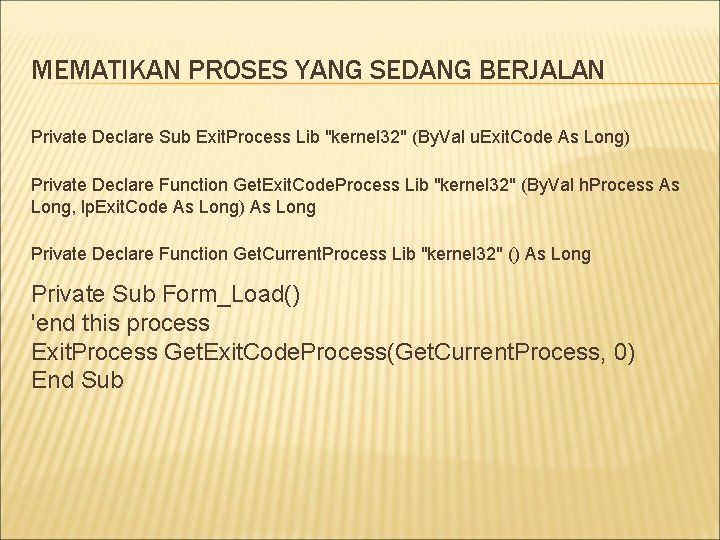 MEMATIKAN PROSES YANG SEDANG BERJALAN Private Declare Sub Exit. Process Lib "kernel 32" (By.