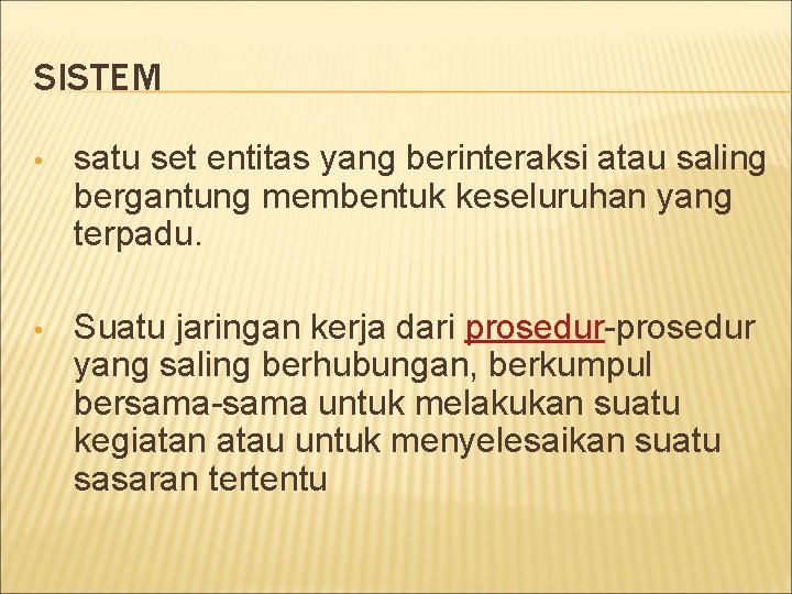 SISTEM • satu set entitas yang berinteraksi atau saling bergantung membentuk keseluruhan yang terpadu.