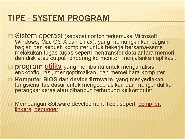 TIPE - SYSTEM PROGRAM � Sistem operasi (sebagai contoh terkemuka Microsoft Windows, Mac OS