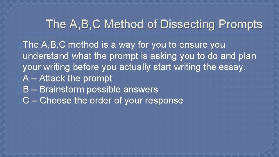 The A, B, C Method of Dissecting Prompts �The A, B, C method is