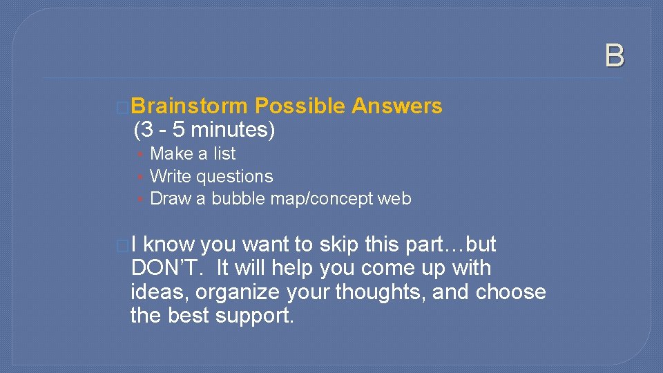 B �Brainstorm Possible Answers (3 - 5 minutes) • Make a list • Write