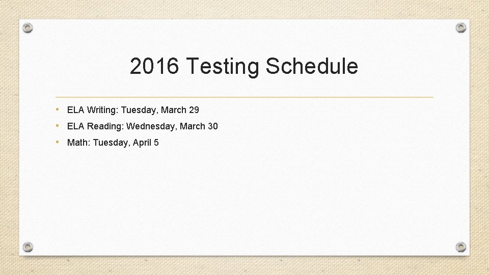 2016 Testing Schedule • ELA Writing: Tuesday, March 29 • ELA Reading: Wednesday, March