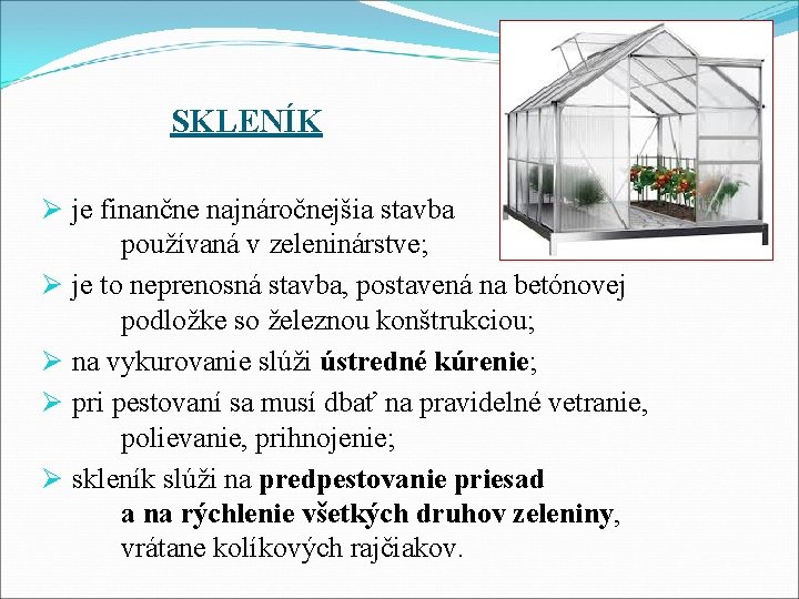 SKLENÍK Ø je finančne najnáročnejšia stavba používaná v zeleninárstve; Ø je to neprenosná stavba,