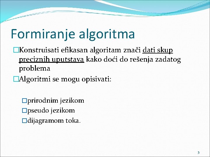 Formiranje algoritma �Konstruisati efikasan algoritam znači dati skup preciznih uputstava kako doći do rešenja