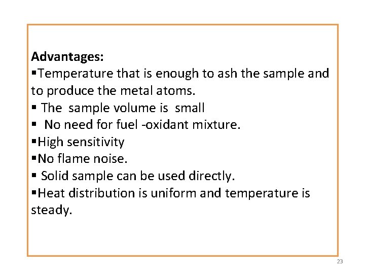 Advantages: §Temperature that is enough to ash the sample and to produce the metal