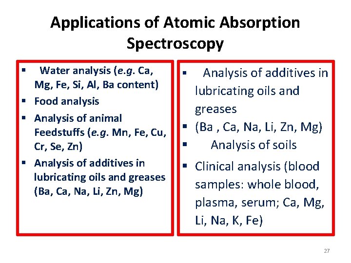 Applications of Atomic Absorption Spectroscopy Water analysis (e. g. Ca, Mg, Fe, Si, Al,