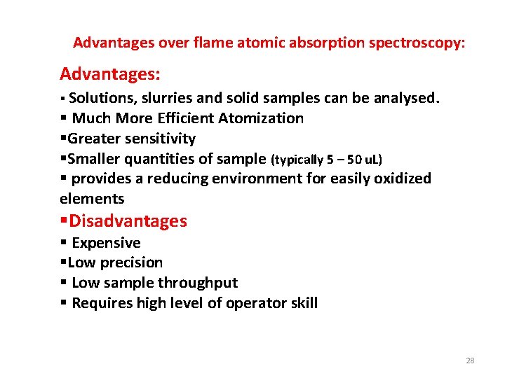 Advantages over flame atomic absorption spectroscopy: Advantages: § Solutions, slurries and solid samples can