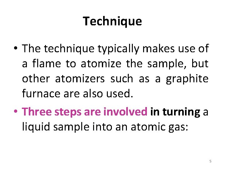 Technique • The technique typically makes use of a flame to atomize the sample,