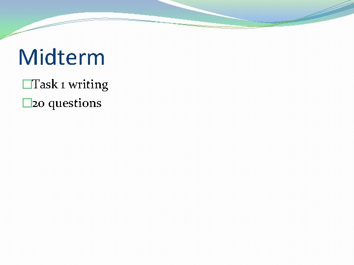 Midterm �Task 1 writing � 20 questions 