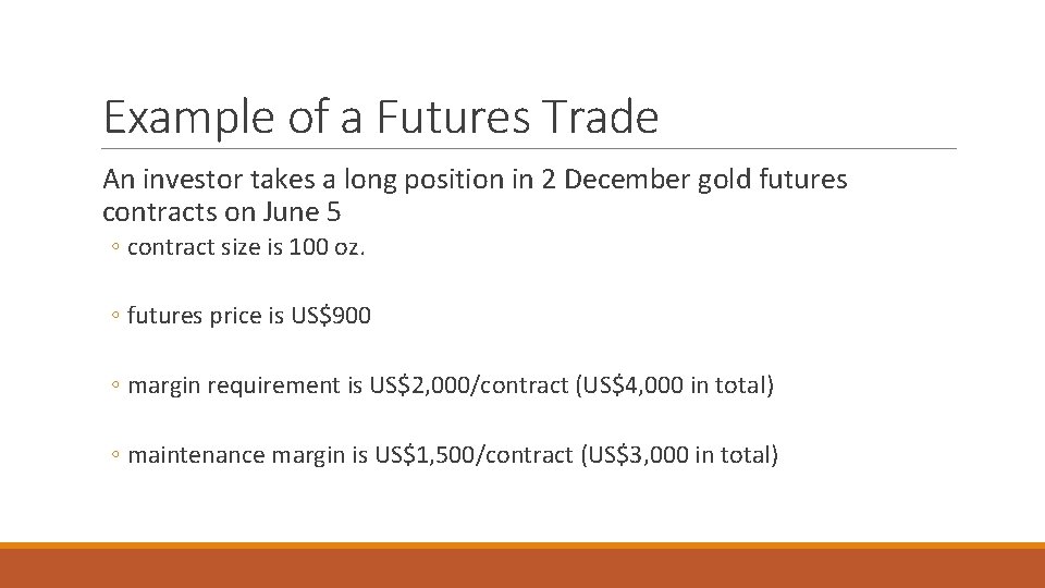 Example of a Futures Trade An investor takes a long position in 2 December Example of a Futures Trade An investor takes a long position in 2 December