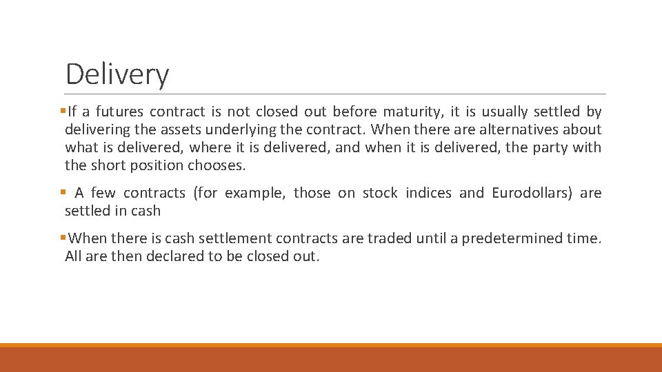Delivery §If a futures contract is not closed out before maturity, it is usually Delivery §If a futures contract is not closed out before maturity, it is usually