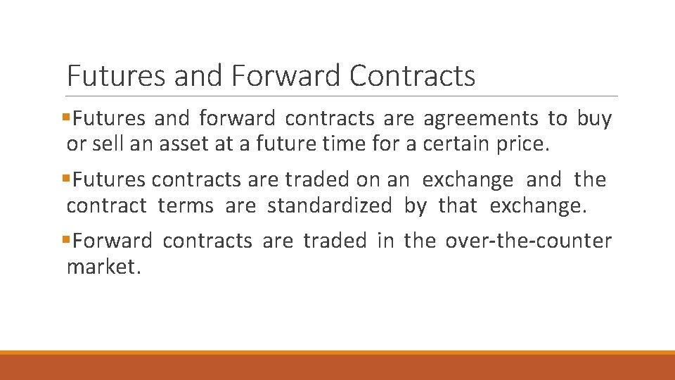 Futures and Forward Contracts §Futures and forward contracts are agreements to buy or sell Futures and Forward Contracts §Futures and forward contracts are agreements to buy or sell