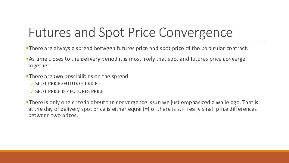 Futures and Spot Price Convergence §There always a spread between futures price and spot Futures and Spot Price Convergence §There always a spread between futures price and spot