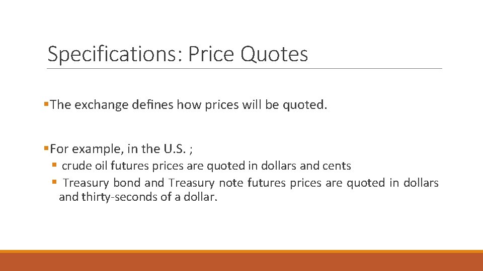 Specifications: Price Quotes §The exchange defines how prices will be quoted. §For example, in Specifications: Price Quotes §The exchange defines how prices will be quoted. §For example, in