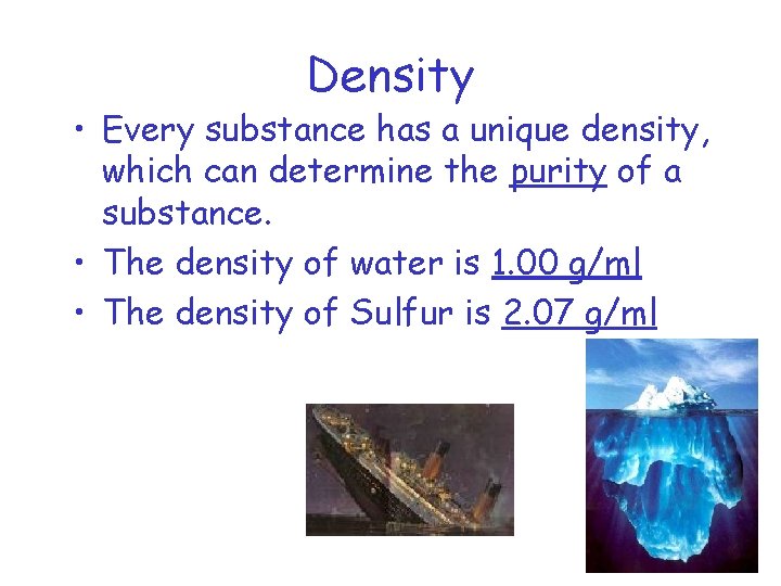 Density • Every substance has a unique density, which can determine the purity of