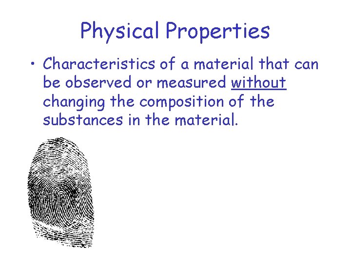 Physical Properties • Characteristics of a material that can be observed or measured without