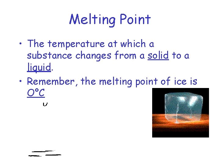 Melting Point • The temperature at which a substance changes from a solid to