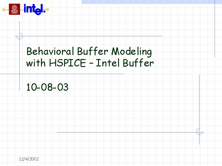 Behavioral Buffer Modeling with HSPICE – Intel Buffer 10 -08 -03 12/4/2002 