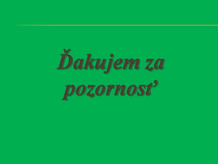 Ďakujem za pozornosť 