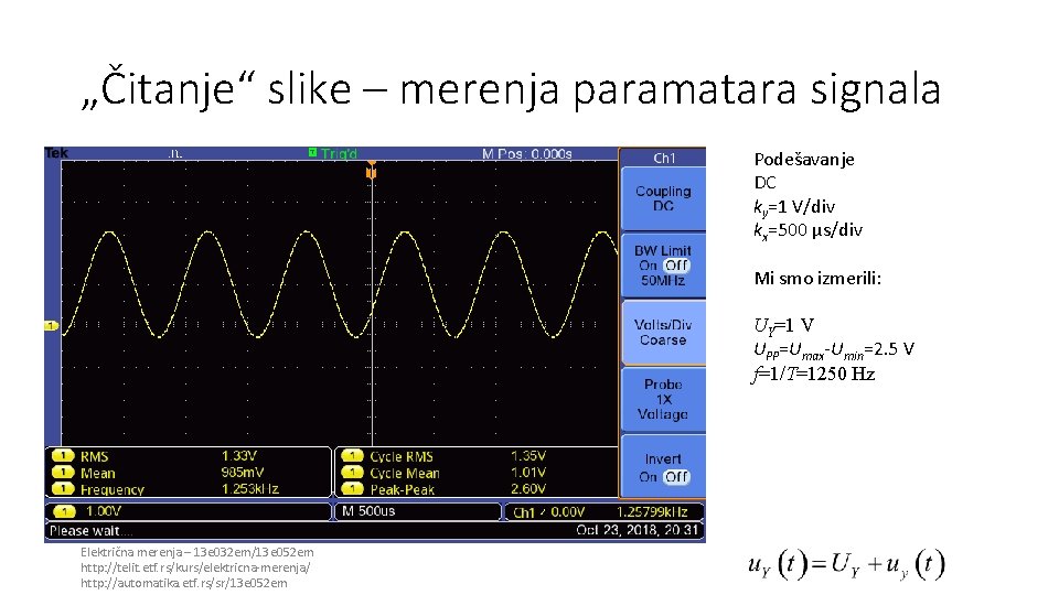 „Čitanje“ slike – merenja paramatara signala Podešavanje DC ky=1 V/div kx=500 µs/div Mi smo „Čitanje“ slike – merenja paramatara signala Podešavanje DC ky=1 V/div kx=500 µs/div Mi smo