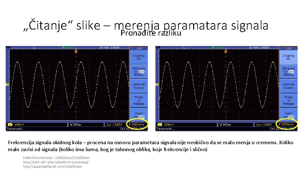 „Čitanje“ slike – merenja paramatara signala Pronađite razliku Frekvencija signala okidnog kola – procena „Čitanje“ slike – merenja paramatara signala Pronađite razliku Frekvencija signala okidnog kola – procena