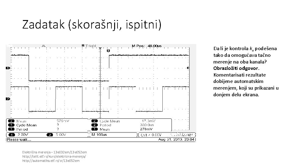 Zadatak (skorašnji, ispitni) Da li je kontrola kx podešena tako da omogućava tačno merenje Zadatak (skorašnji, ispitni) Da li je kontrola kx podešena tako da omogućava tačno merenje