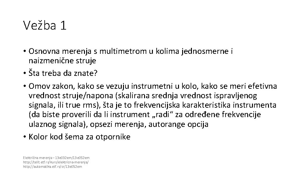 Vežba 1 • Osnovna merenja s multimetrom u kolima jednosmerne i naizmenične struje • Vežba 1 • Osnovna merenja s multimetrom u kolima jednosmerne i naizmenične struje •