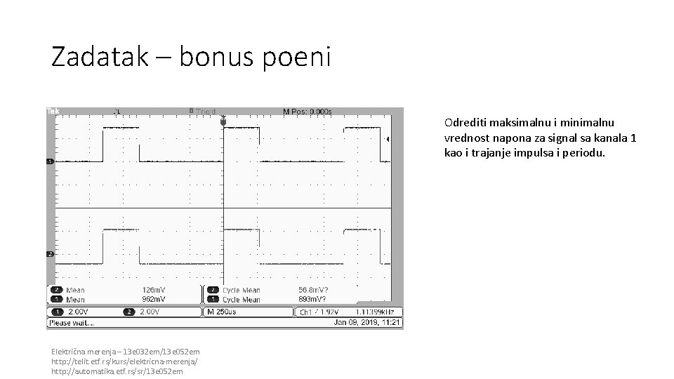 Zadatak – bonus poeni Odrediti maksimalnu i minimalnu vrednost napona za signal sa kanala Zadatak – bonus poeni Odrediti maksimalnu i minimalnu vrednost napona za signal sa kanala