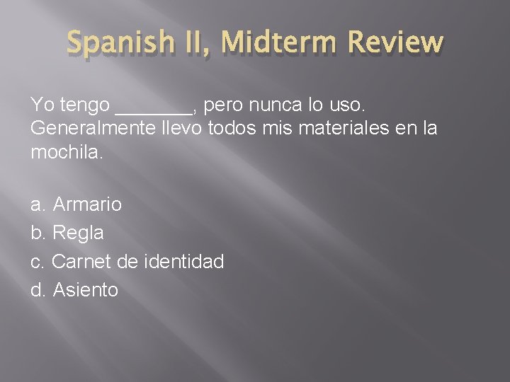 Spanish II, Midterm Review Yo tengo _______, pero nunca lo uso. Generalmente llevo todos