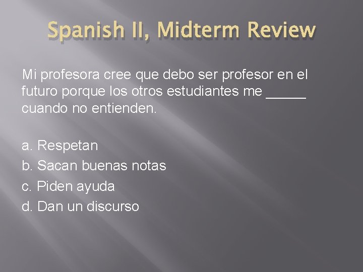 Spanish II, Midterm Review Mi profesora cree que debo ser profesor en el futuro