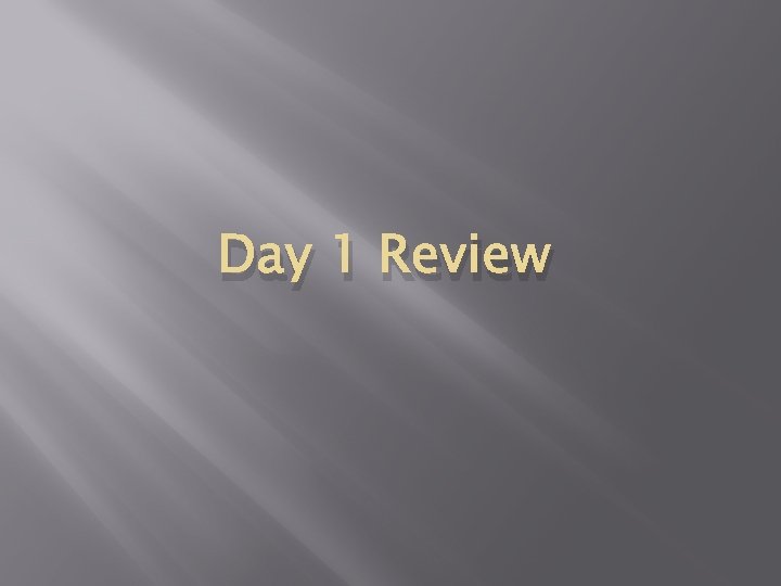 Day 1 Review 