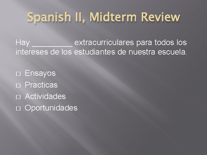 Spanish II, Midterm Review Hay _____ extracurriculares para todos los intereses de los estudiantes