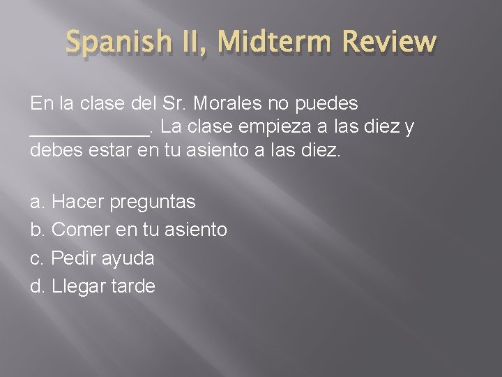 Spanish II, Midterm Review En la clase del Sr. Morales no puedes ______. La