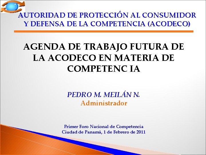 AUTORIDAD DE PROTECCIÓN AL CONSUMIDOR Y DEFENSA DE LA COMPETENCIA (ACODECO) AGENDA DE TRABAJO