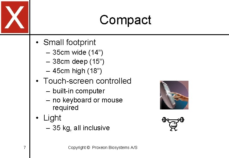 Compact • Small footprint – 35 cm wide (14”) – 38 cm deep (15”)