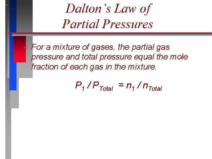 Dalton’s Law of Partial Pressures ð For a mixture of gases, the partial gas