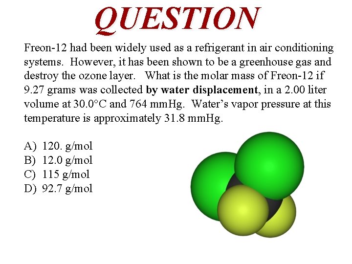 QUESTION Freon-12 had been widely used as a refrigerant in air conditioning systems. However,