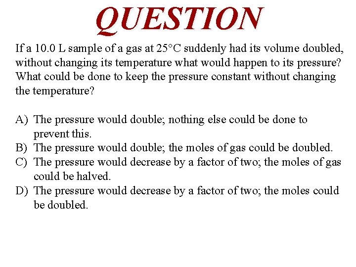 QUESTION If a 10. 0 L sample of a gas at 25°C suddenly had