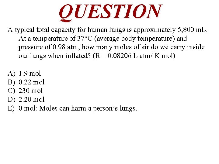 QUESTION A typical total capacity for human lungs is approximately 5, 800 m. L.